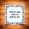 foto 3 spreukentegel heb je nog seks of golf je al