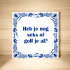 foto 4 spreukentegel heb je nog seks of golf je al