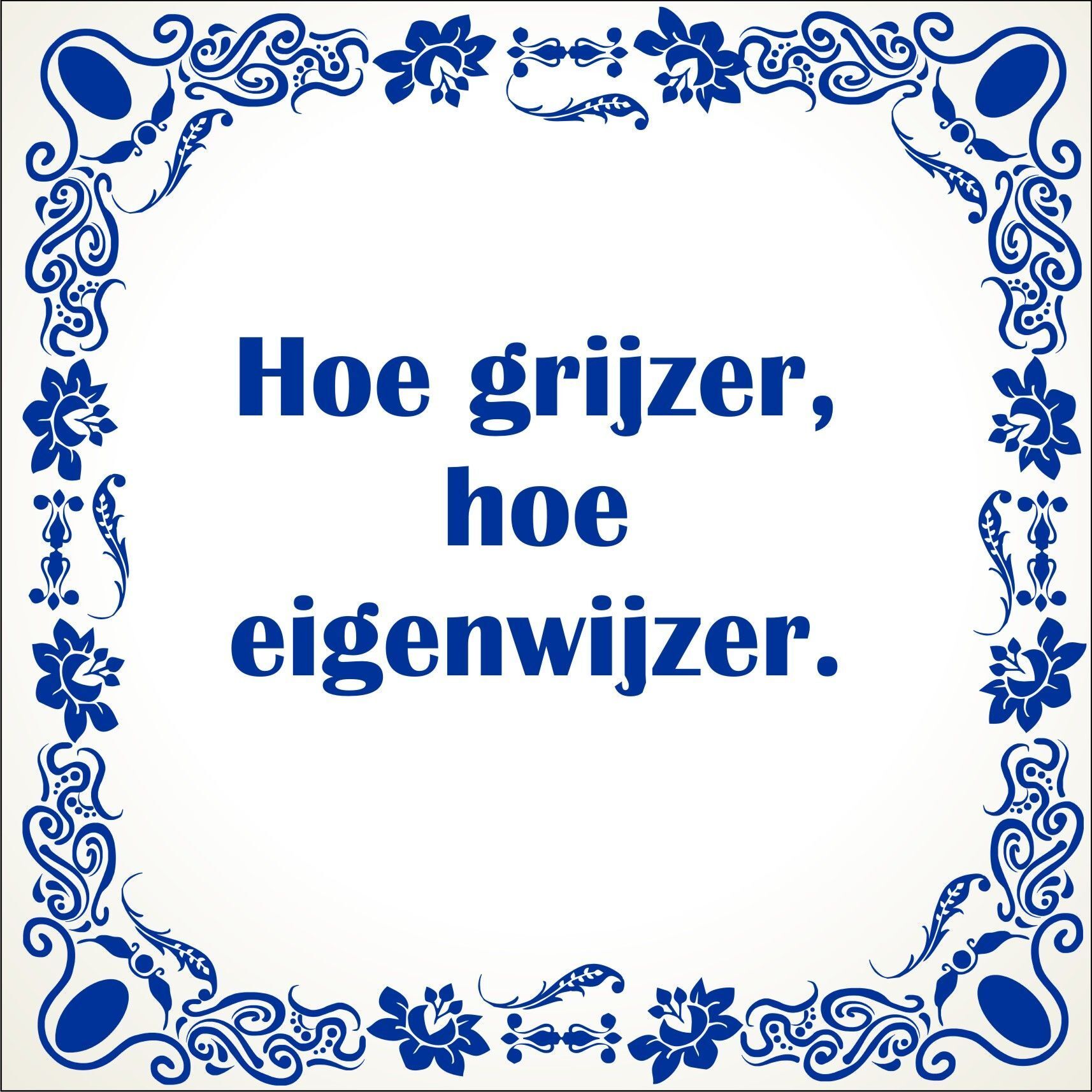 spreukentegel hoe grijzer hoe eigenwijzer