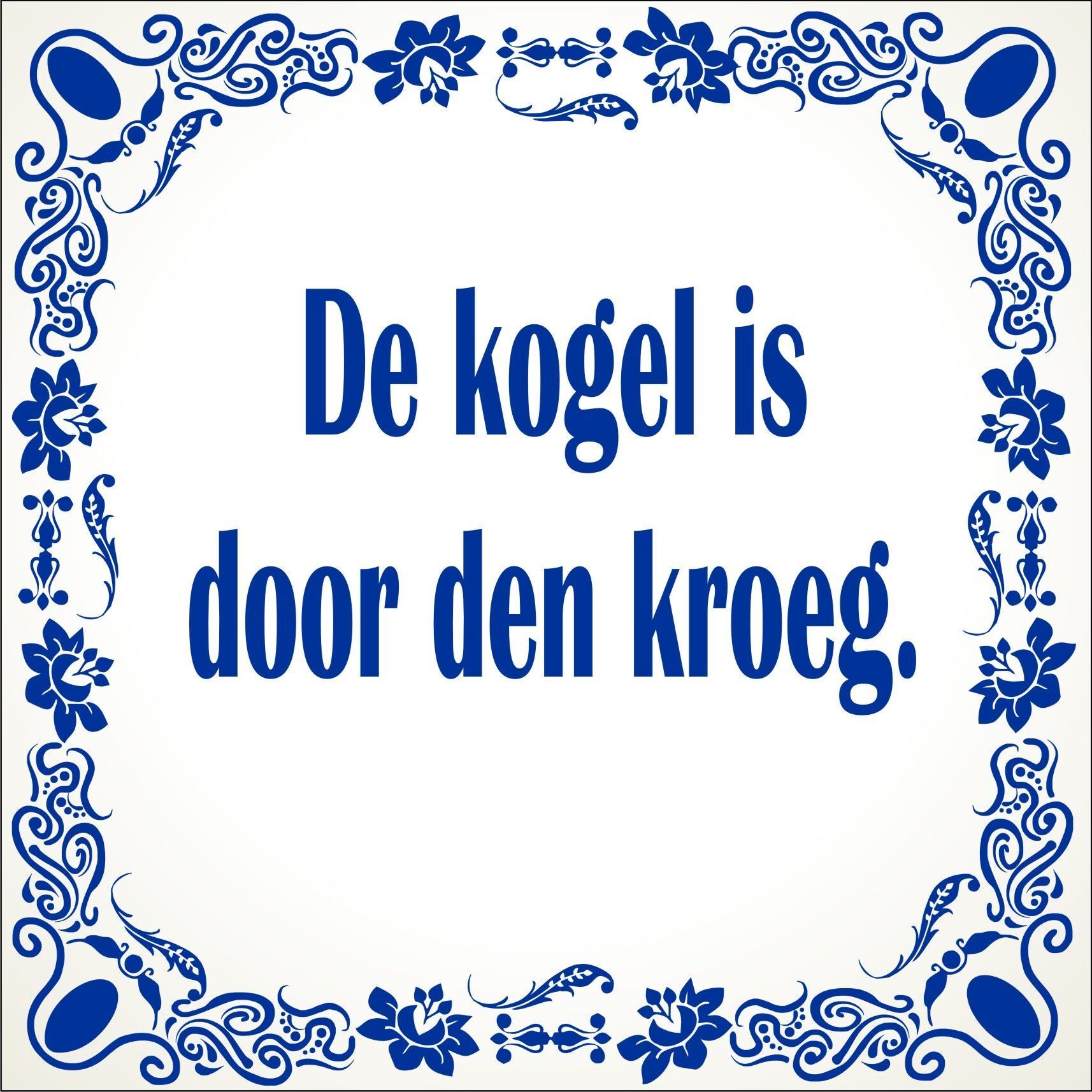 spreukentegel  De kogel is door den kroeg