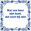 spreukentegel Wat een boer niet kent dat weet hij niet