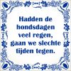 spreukentegel  Hadden de hondsdagen veel regen gaan we slechte tijden tegen