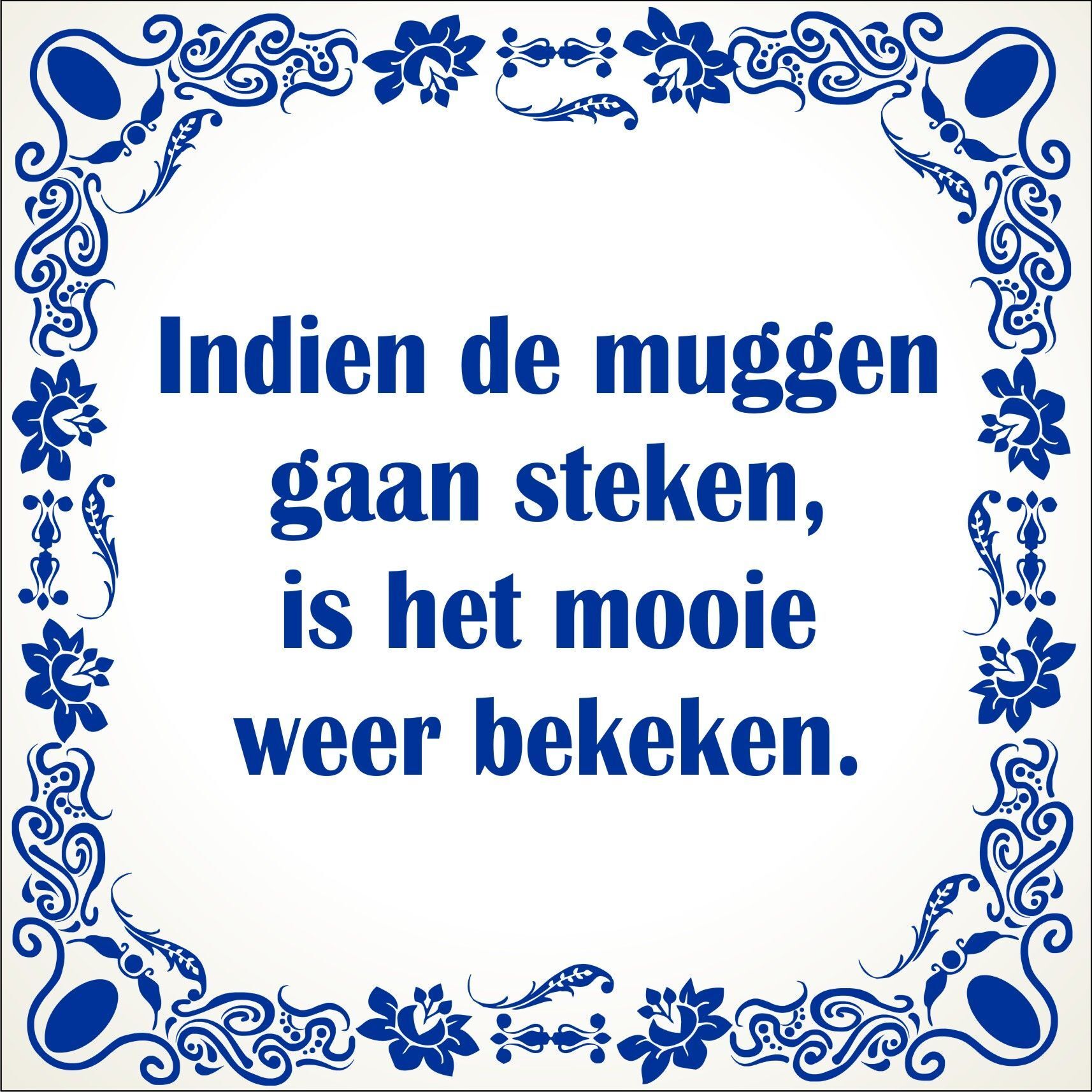 spreukentegel indien de muggen gaan steken is het mooie weer bekeken