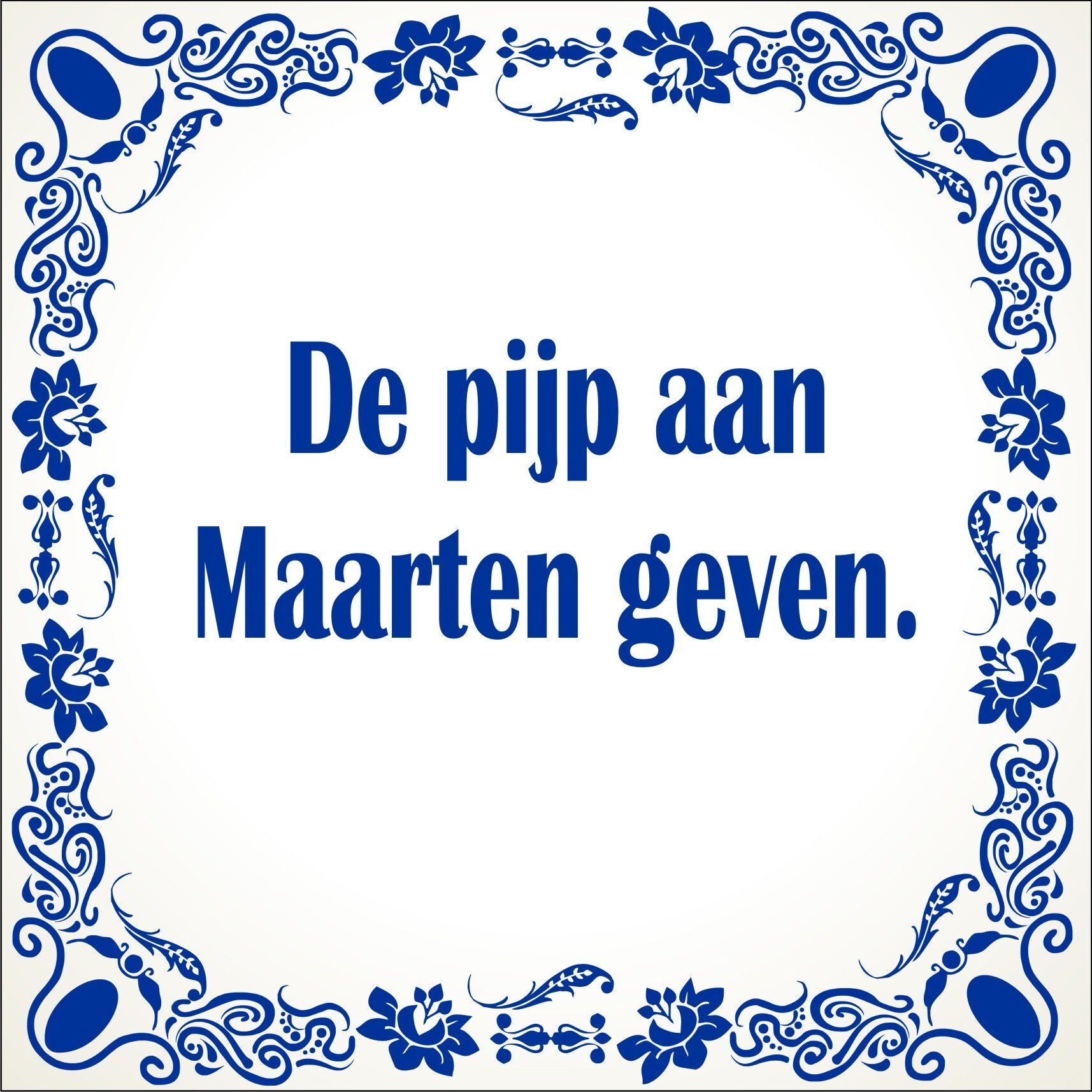 spreukentegel De pijp aan Maarten geven