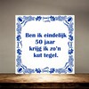 foto 2 Ben ik eindelijk 50 krijg ik zo kut tegel
