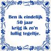 Ben ik eindelijk 50 krijg ik zo lullig tegeltje
