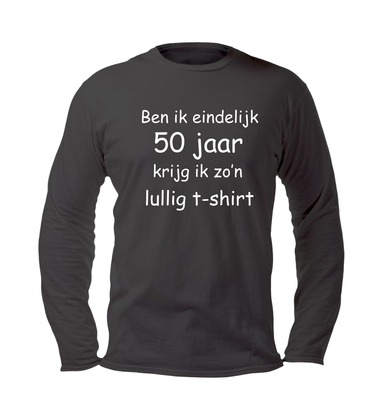 Ben ik eindelijk 50 krijg ik zo lullig t-shirt lange mouw