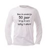 foto 4 Ben ik eindelijk 50 krijg ik zo lullig t-shirt lange mouw