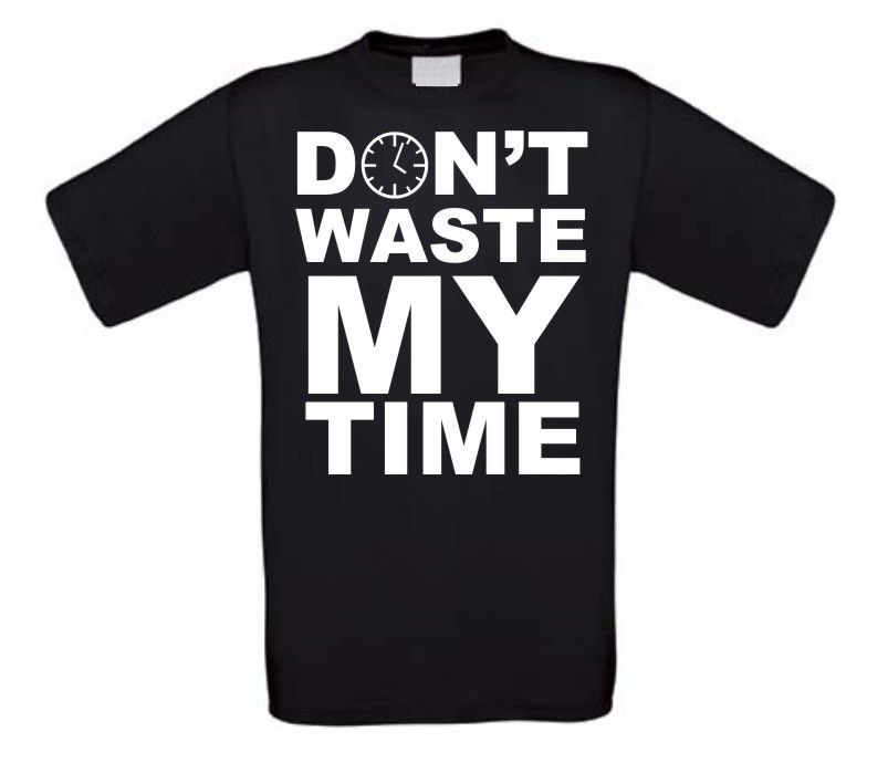 dont waste my time t-shirt korte mouw