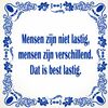 foto 1 spreukentegel Mensen zijn niet lastig mensen zijn verschillend. Dat is best lastig.