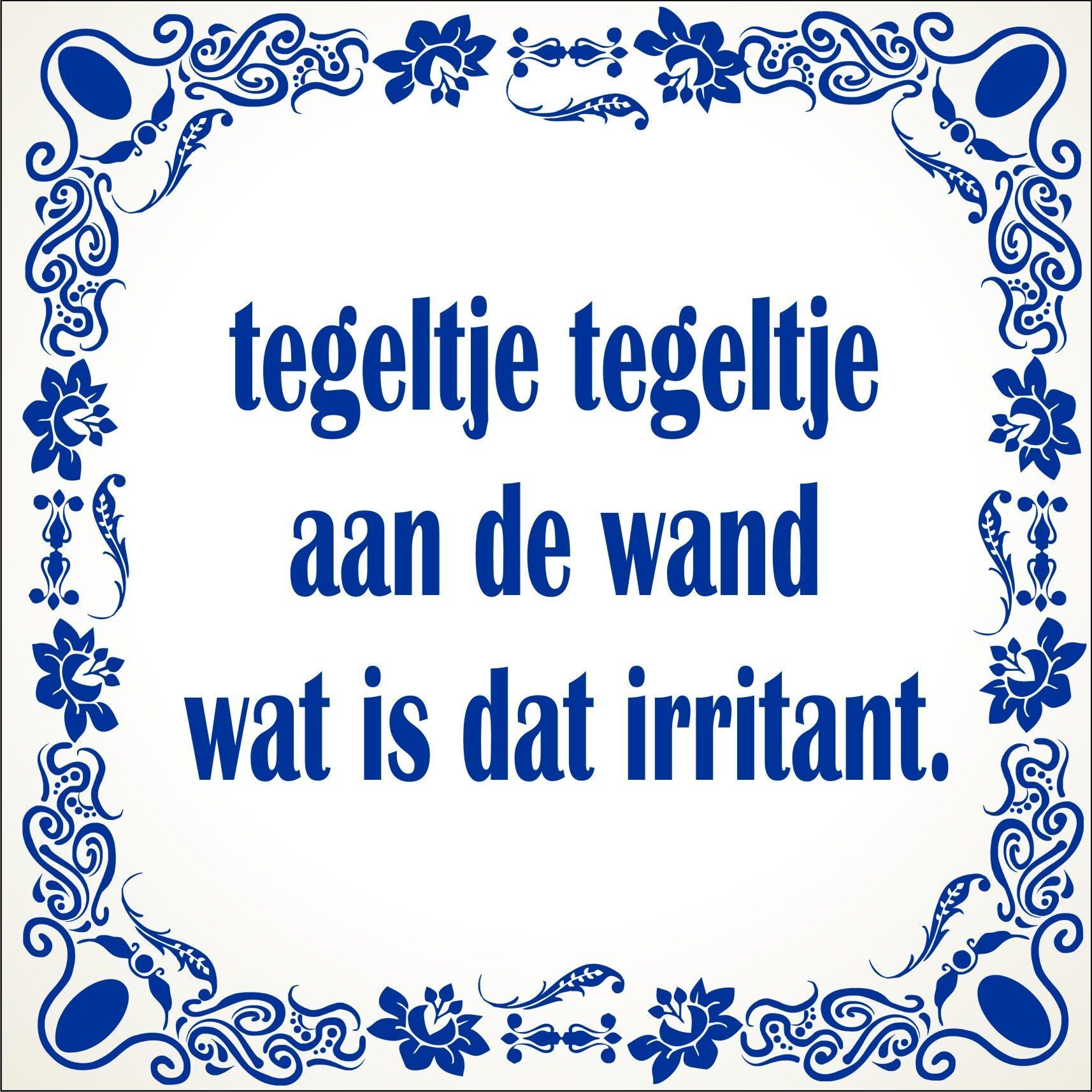 spreukentegel tegeltje tegeltje aan de wand wat is dat irritant