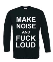 Make noise and fuck loud t-shirt lange mouw