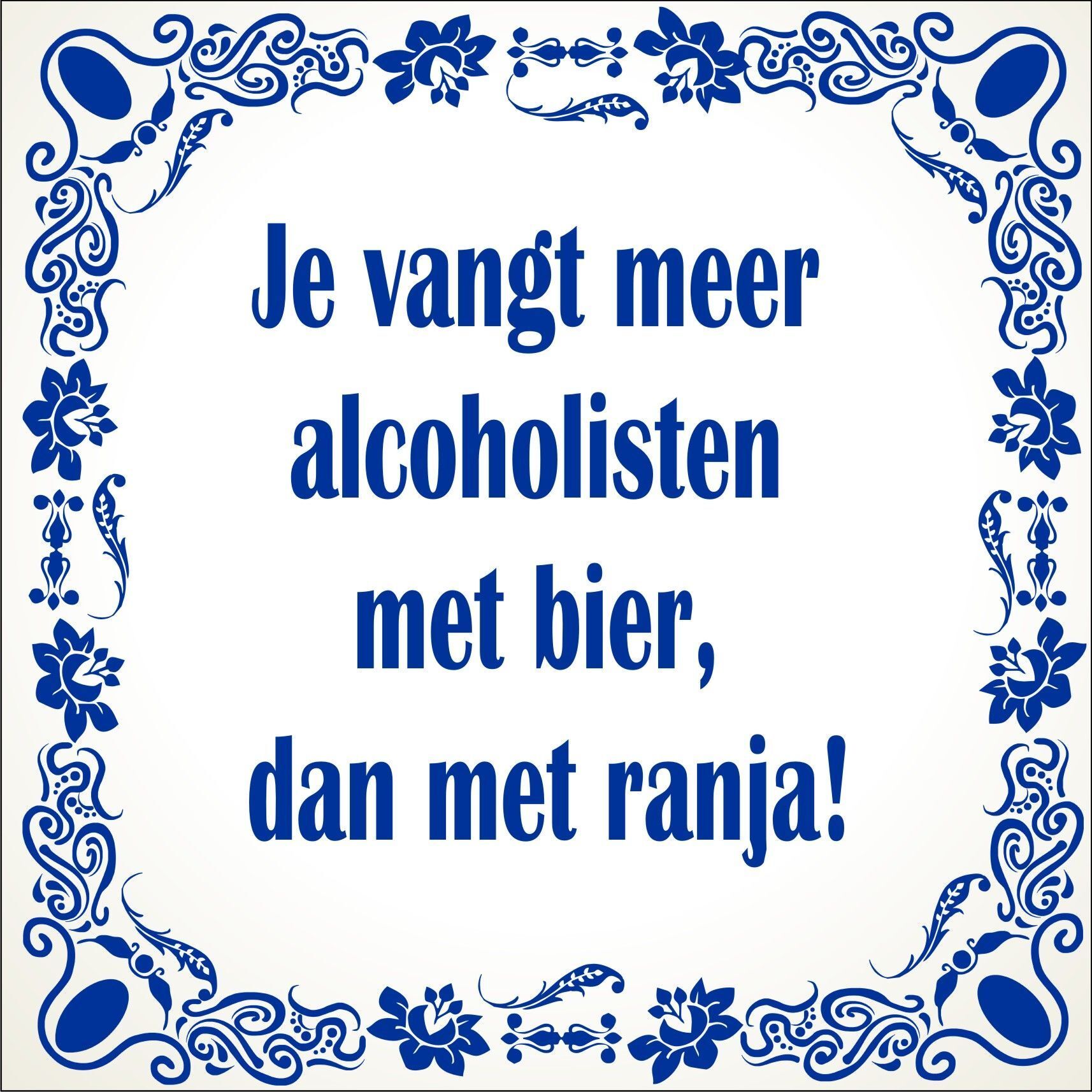 spreukentegel Je vangt meer alcoholisten met bier dan met ranja