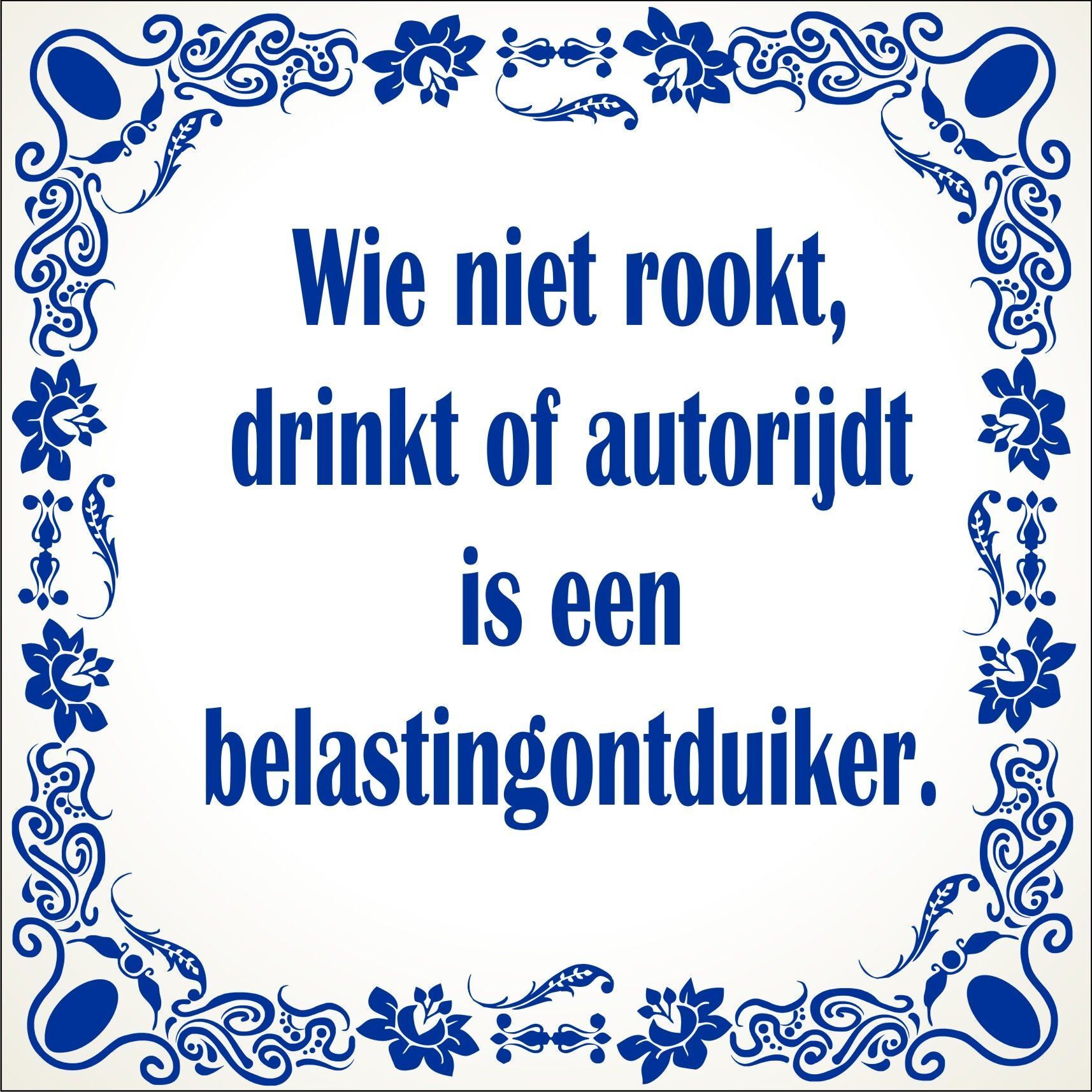 spreukentegel Wie niet rookt drinkt of autorijdt is een belastingontduiker