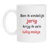 Ben ik eindelijk jarig krijg ik zo lullig mokje