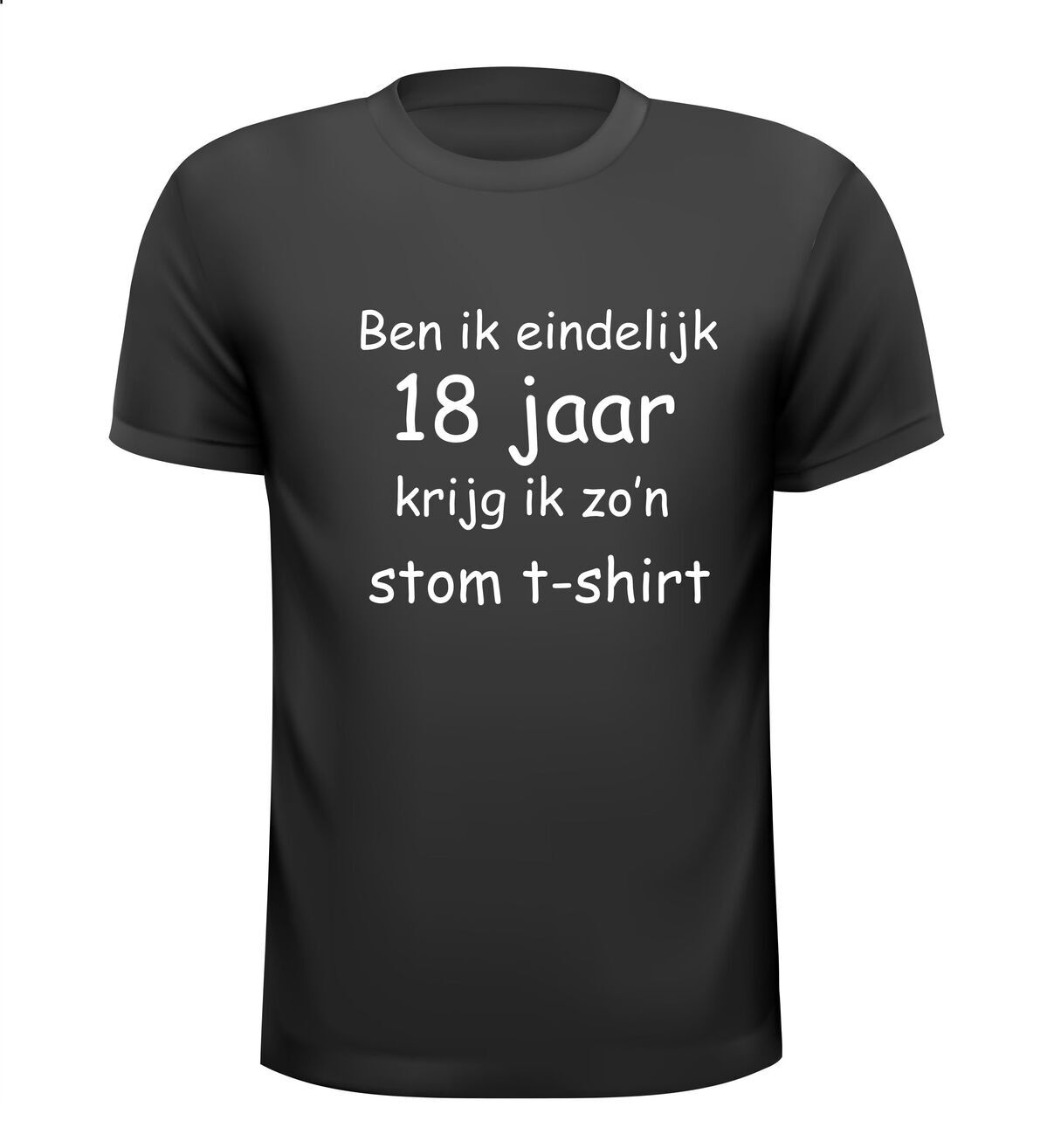 ben ik eindelijk 18 jaar krijg ik zo'n stom t-shirt