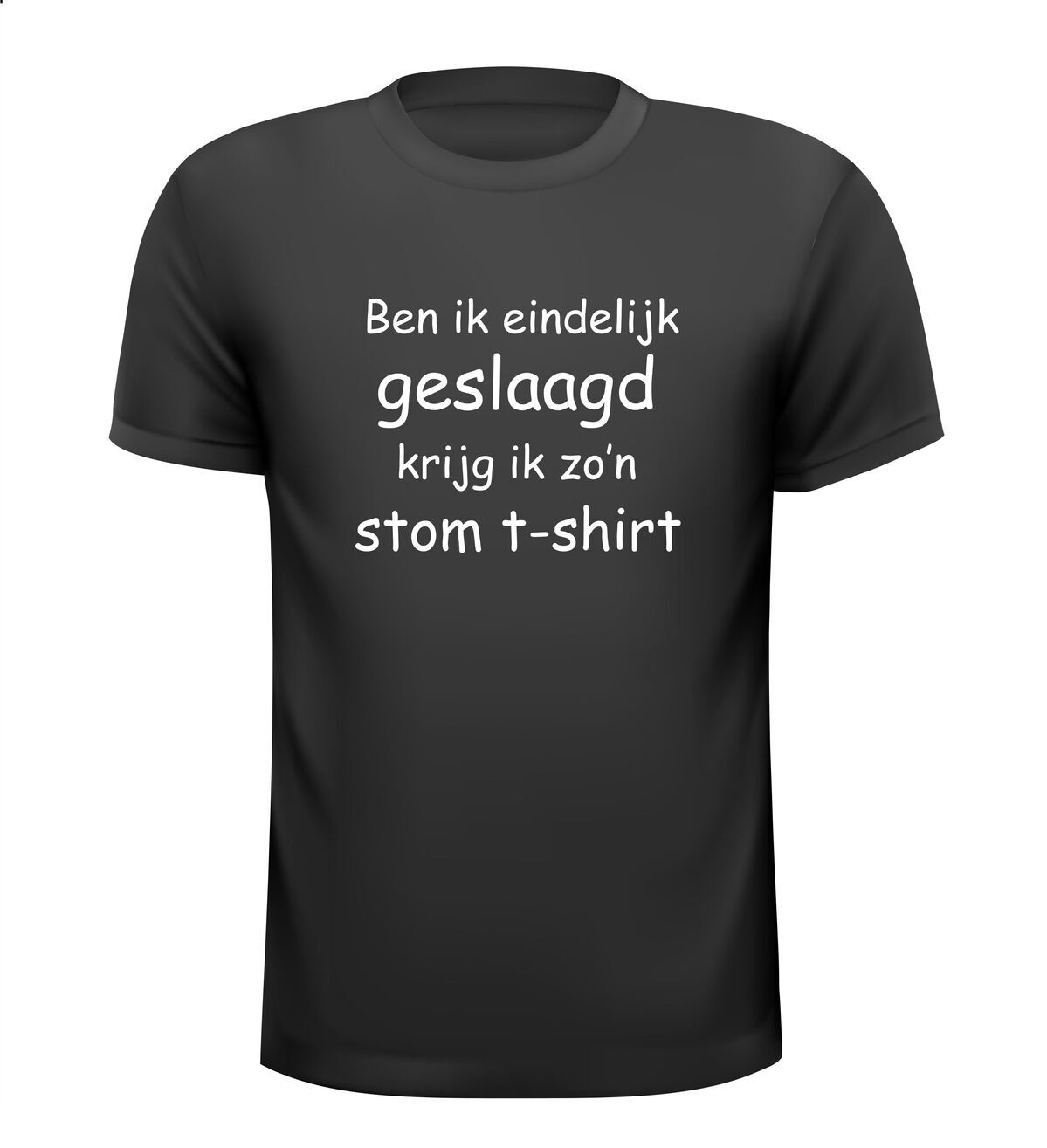 ben ik eindelijk geslaagd  krijg ik zon stom t-shirt