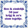ben ik eindelijk 50 jaar krijg ik zon stom tegeltje
