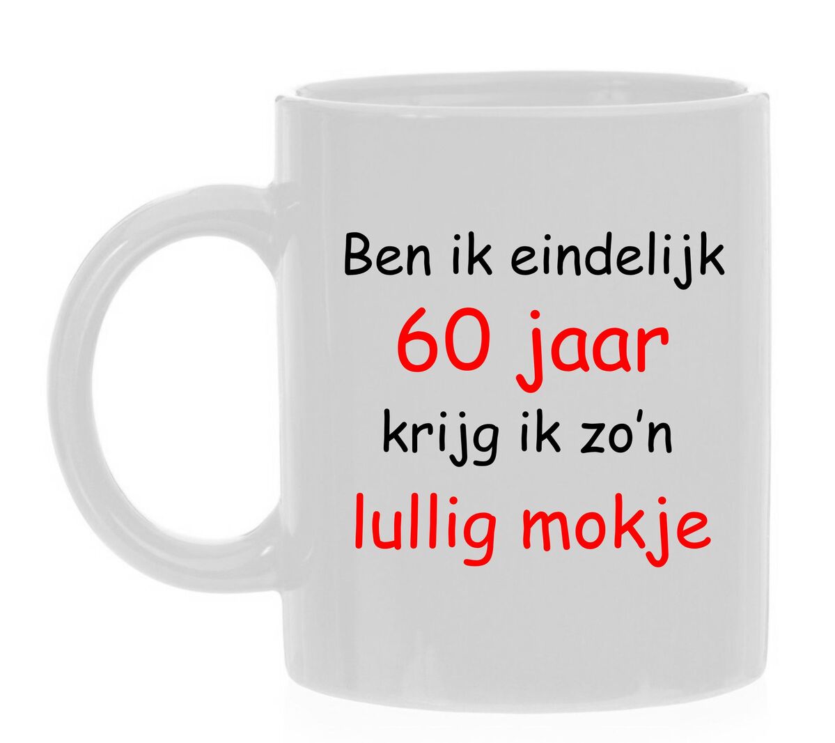 ben ik eindelijk 60 jaar krijg ik zo lullig mokje