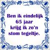 ben ik eindelijk 65 jaar krijg ik zon stom tegeltje