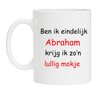 ben ik eindelijk Abraham krijg ik zo lullig mokje