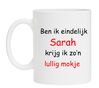 ben ik eindelijk Sarah krijg ik zo lullig mokje