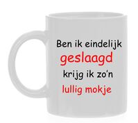 Ben ik eindelijk geslaagd krijg ik zo lullig mokje Ben ik eindelijk geslaagd krijg ik zo lullig mokje