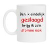 ben ik eindelijk geslaagd krijg ik zo stomme mok