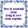 ben ik eindelijk jarig krijg ik zon stom tegeltje