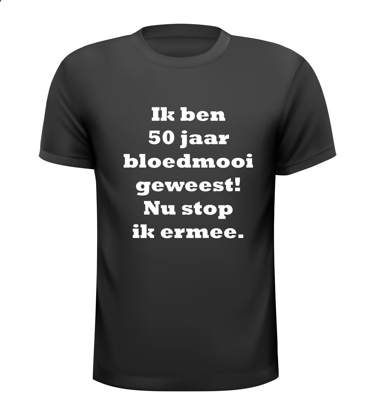 Ik ben 50 jaar bloedmooi geweest nu stop ik ermee t-shirt korte mouw