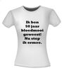 foto 14 Ik ben 50 jaar bloedmooi geweest nu stop ik ermee t-shirt korte mouw