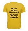 foto 15 Ik ben 50 jaar bloedmooi geweest nu stop ik ermee t-shirt korte mouw