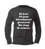 Ik ben 50 jaar bloedmooi geweest nu stop ik ermee t-shirt lange mouw