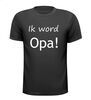ik word opa t-shirt korte mouw