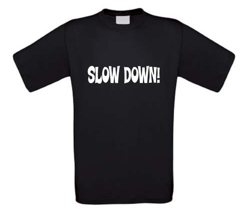 slow down t-shirt korte mouw fun grappig humor