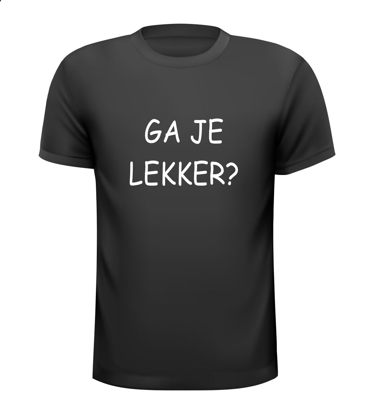 Ga je lekker t-shirt? grappig gek