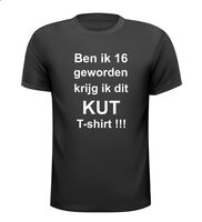 Ben ik 16 geworden krijg ik dit kut t-shirt korte mouw Ben ik 16 geworden krijg ik dit kut t-shirt korte mouw