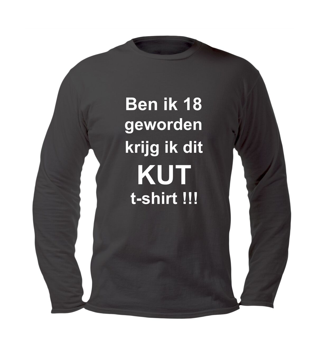 ben ik 18 geworden krijg ik dit kut t-shirt lange mouw