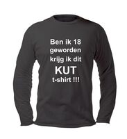 Ben ik 18 geworden krijg ik dit kut t-shirt lange mouw Ben ik 18 geworden krijg ik dit kut t-shirt lange mouw