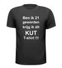 ben ik 21 geworden krijg ik dit kut t-shirt korte mouw