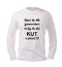 foto 4 ben ik 40 geworden krijg ik dit kut t-shirt lange mouw