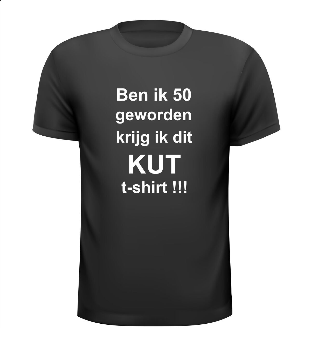 ben ik 50 geworden krijg ik dit kut t-shirt korte mouw