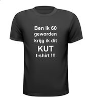 Ben ik 60 geworden krijg ik dit kut t-shirt korte mouw Ben ik 60 geworden krijg ik dit kut t-shirt korte mouw