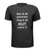 ben ik 60 geworden krijg ik dit kut t-shirt korte mouw