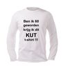 foto 4 ben ik 60 geworden krijg ik dit kut t-shirt lange mouw