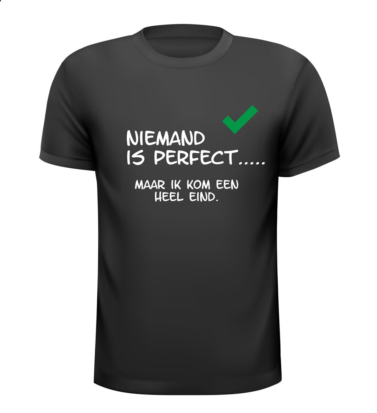 niemand is perfect maar ik kom een heel eind t-shirt korte mouw