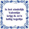 is het eindelijk valentijn krijg ik zon lullig tegeltje