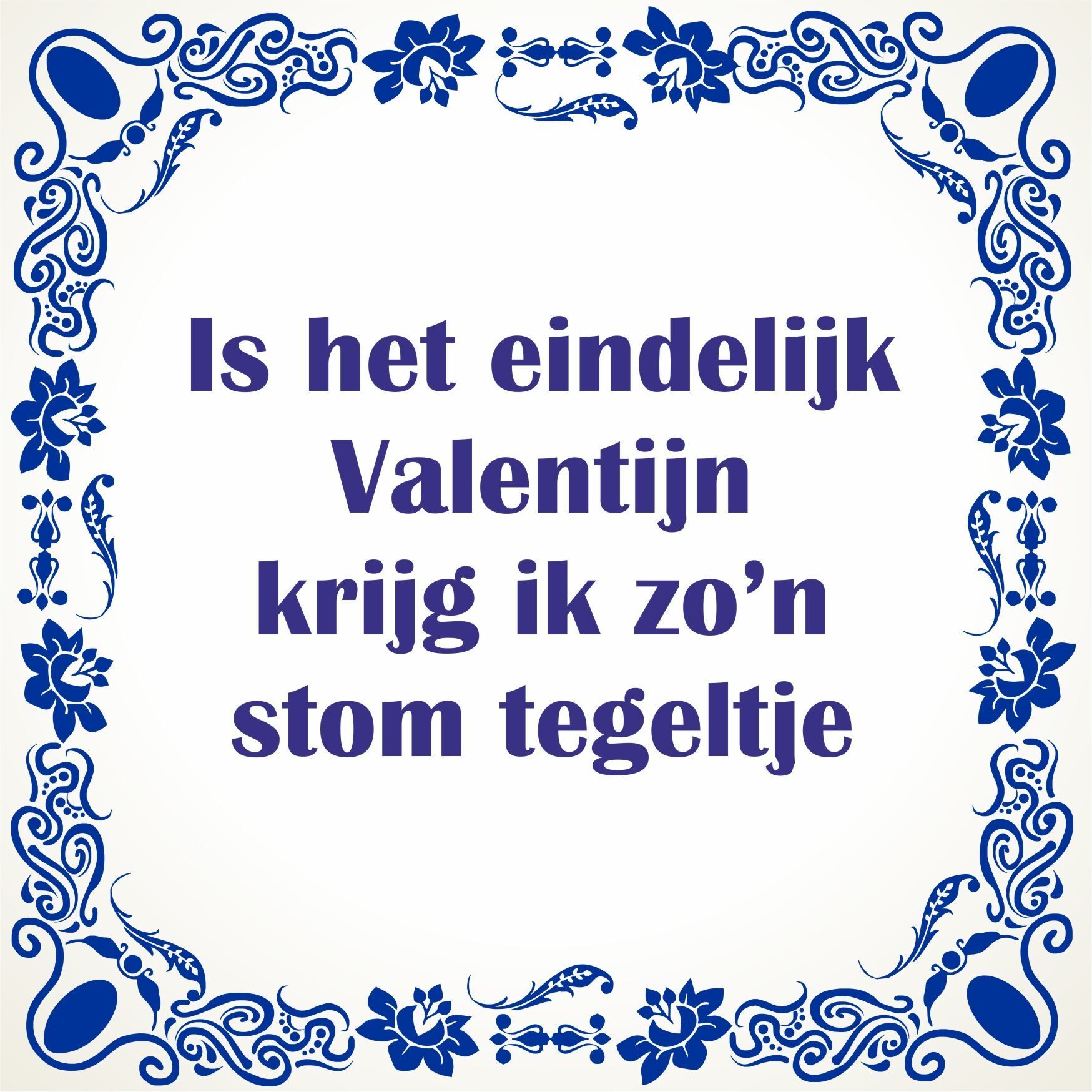 is het eindelijk valentijn krijg ik zon stom tegeltje