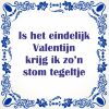 is het eindelijk valentijn krijg ik zon stom tegeltje