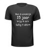 Ben ik eindelijk 15 jaar krijg ik zon lullig t-shirt